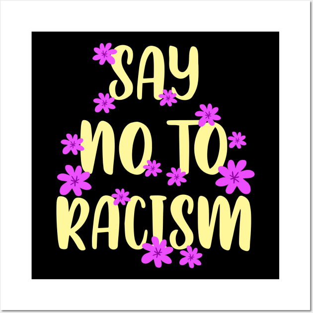 Say no to racism. Destroy racism. Be actively anti racist. Equal rights. One race human. End racism. Pink flowers Wall Art by BlaiseDesign